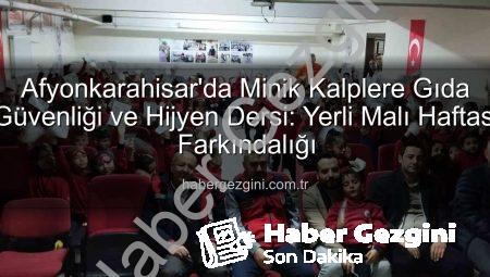 Afyonkarahisar’da Minik Kalplere Gıda Güvenliği ve Hijyen Dersi: Yerli Malı Haftası Farkındalığı