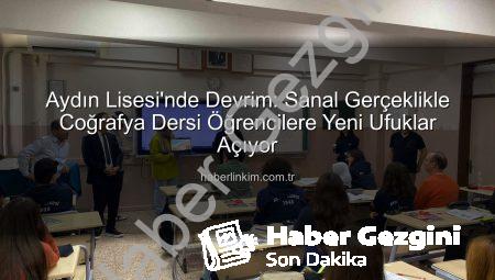 Aydın Lisesi’nde Devrim Niteliğinde Adım: Sanal Gerçeklikle Coğrafya Dersi Geleceğe Taşındı