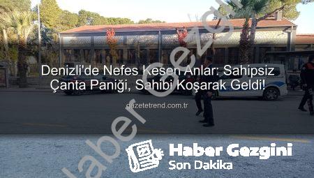 Denizli’de Bomba Paniği: Unutulan Çanta Sahibi Kontrollü Patlama Sırasında Ortaya Çıktı!