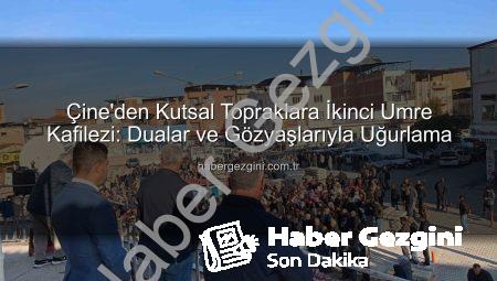 Çine’den Kutsal Topraklara İkinci Umre Kafilezi: Dualar ve Gözyaşlarıyla Uğurlama