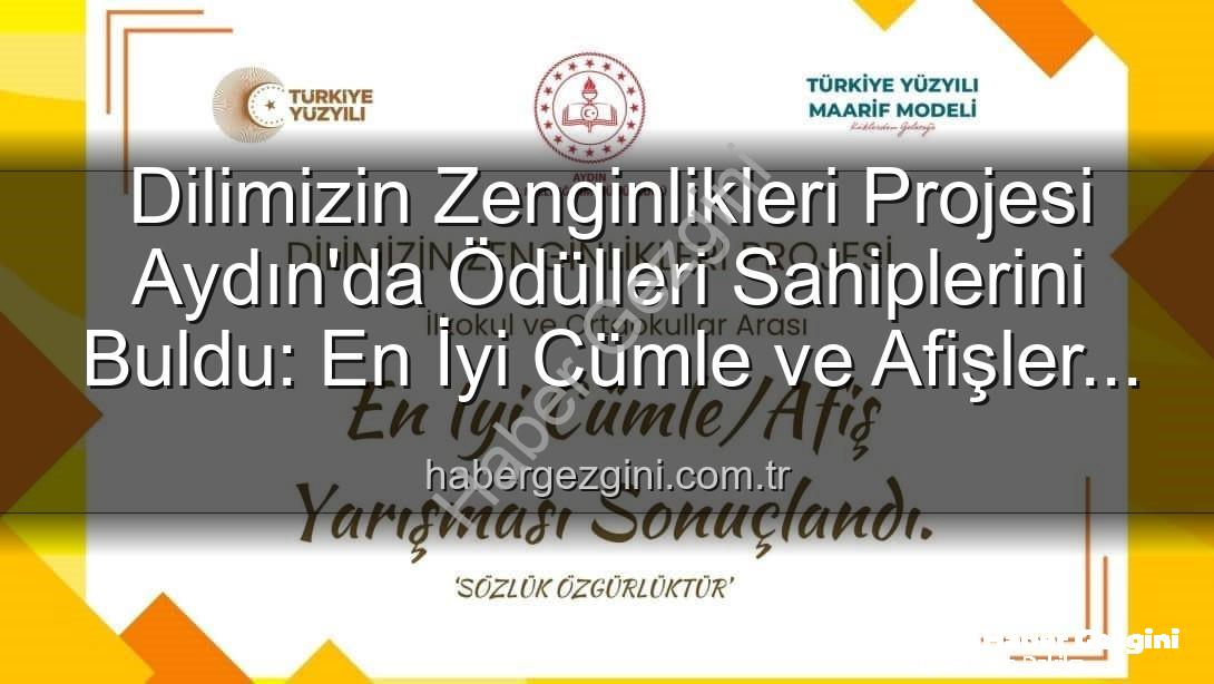 Dilimizin Zenginlikleri Projesi - Dilimizin Zenginlikleri Projesi Aydın'da Ödülleri Sahiplerini Buldu: En İyi Cümle ve Afişler Belirlendi