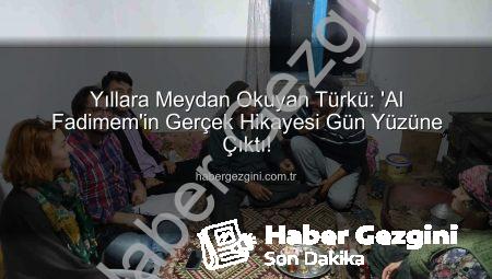 Yıllara Meydan Okuyan Türkü: ‘Al Fadimem’in Gerçek Hikayesi Gün Yüzüne Çıktı!