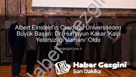 Albert Einstein’ın Okuduğu Üniversiteden Büyük Başarı: Dr. Humayun Kakar ‘Kalp Yetersizliği Uzmanı’ Oldu