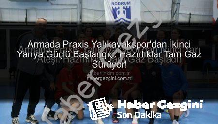 Armada Praxis Yalıkavakspor’dan İkinci Yarıya Güçlü Başlangıç: Hazırlıklar Tam Gaz Sürüyor!