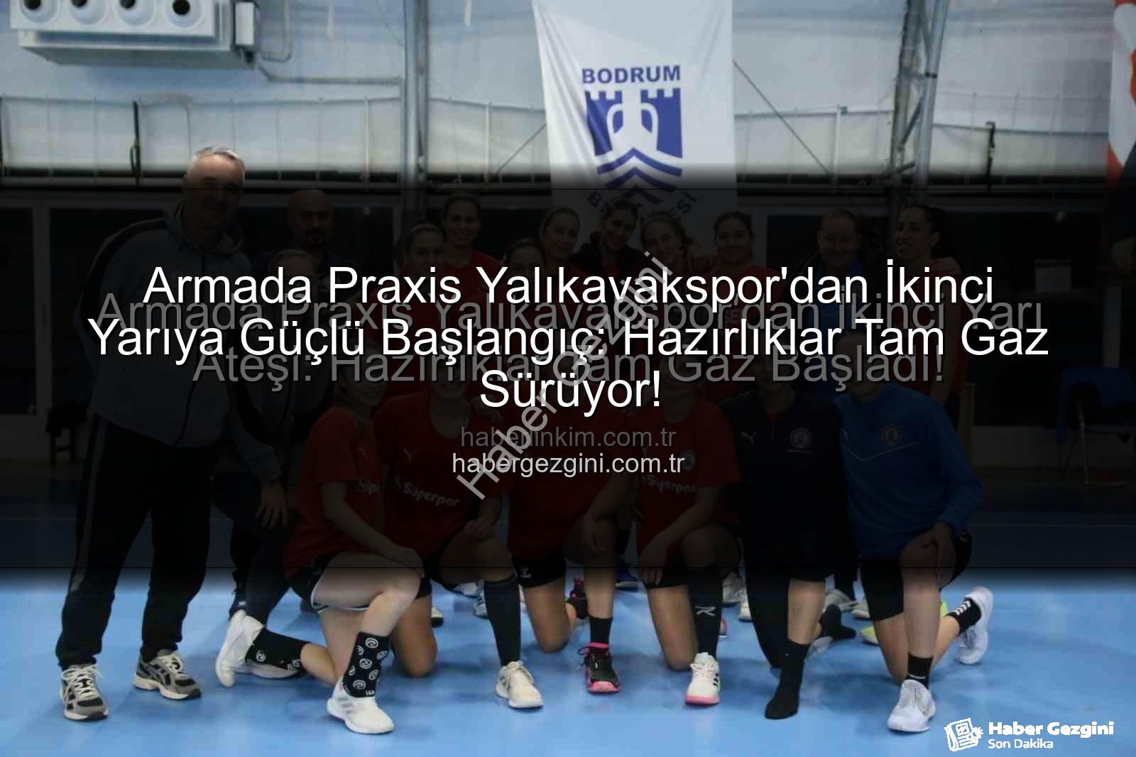 Armada Praxis Yalıkavakspor - Armada Praxis Yalıkavakspor'dan İkinci Yarıya Güçlü Başlangıç: Hazırlıklar Tam Gaz Sürüyor!