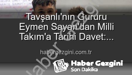 Tavşanlı’nın Gururu Eymen Sayan’dan Milli Takım’a Tarihi Davet: Avrupa Şampiyonası Yolu Açıldı!