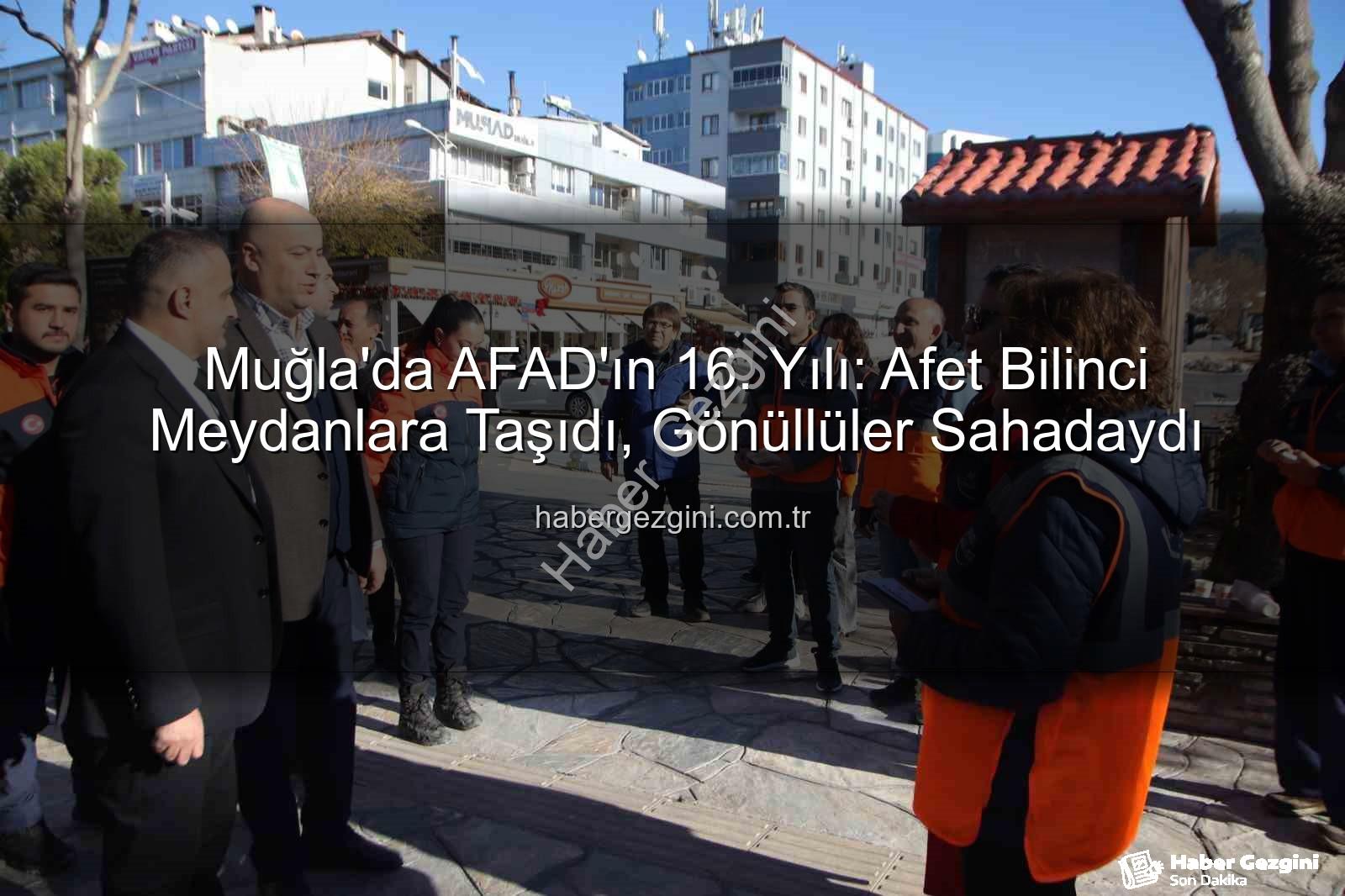 afet bilinci - Muğla'da AFAD'ın 16. Yılı: Afet Bilinci Meydanlara Taşıdı, Gönüllüler Sahadaydı