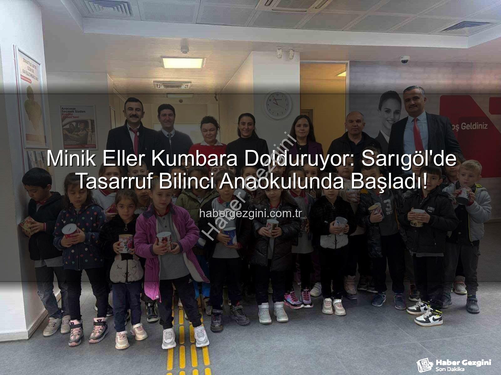 tasarruf bilinci - Minik Eller Kumbara Dolduruyor: Sarıgöl'de Tasarruf Bilinci Anaokulunda Başladı!