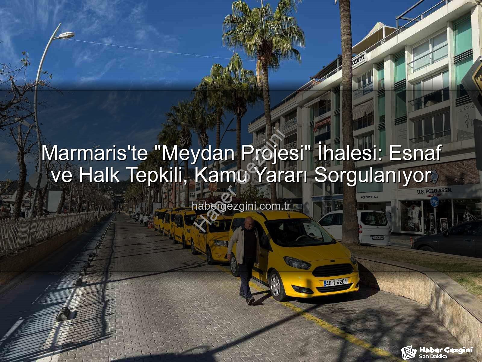 Marmaris Meydan Projesi - Marmaris'te "Meydan Projesi" İhalesi: Esnaf ve Halk Tepkili, Kamu Yararı Sorgulanıyor