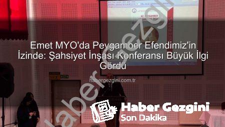 Emet MYO’da Peygamber Efendimiz’in İzinde: Şahsiyet İnşası Konferansı Büyük İlgi Gördü