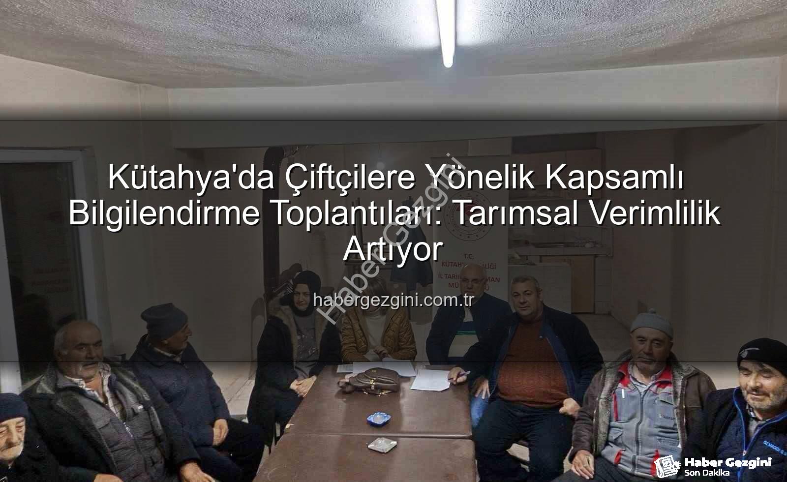 çiftçi bilgilendirme toplantıları - Kütahya'da Çiftçilere Yönelik Kapsamlı Bilgilendirme Toplantıları: Tarımsal Verimlilik Artıyor