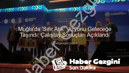 Muğla’da ‘Sıfır Atık’ Vizyonu Geleceğe Taşındı: Çalıştay Sonuçları Açıklandı