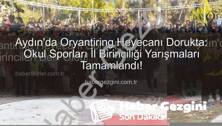 Aydın’da Oryantiring Heyecanı Dorukta: Okul Sporları İl Birinciliği Yarışmaları Tamamlandı!