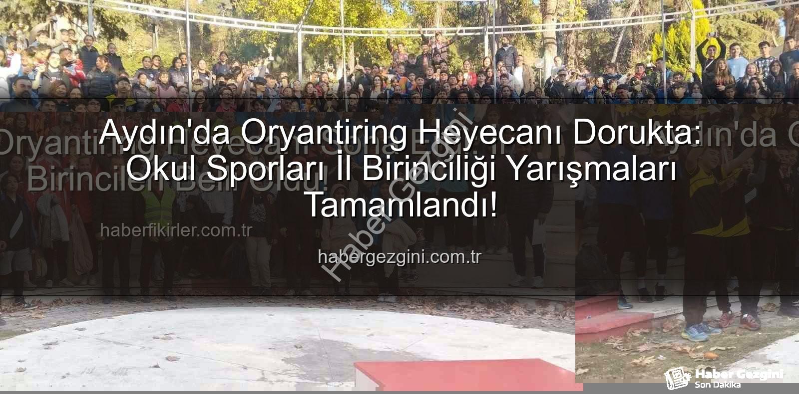 Aydın oryantiring - Aydın'da Oryantiring Heyecanı Dorukta: Okul Sporları İl Birinciliği Yarışmaları Tamamlandı!