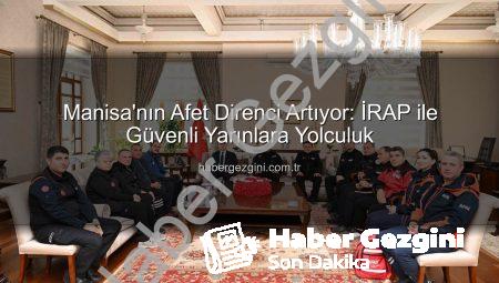 Manisa’nın Afet Direnci Artıyor: İRAP ile Güvenli Yarınlara Yolculuk