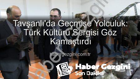 Tavşanlı’da Geçmişe Yolculuk: Türk Kültürü Sergisi Göz Kamaştırdı