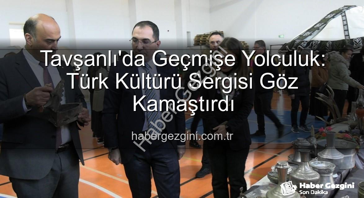 Türk Kültürü Sergisi - Tavşanlı'da Geçmişe Yolculuk: Türk Kültürü Sergisi Göz Kamaştırdı