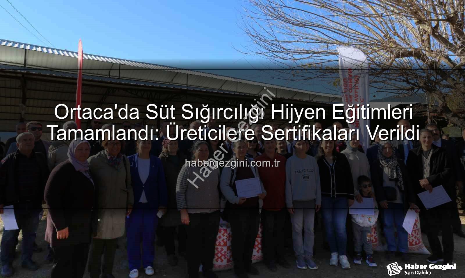 süt sığırcılığı hijyen - Ortaca'da Süt Sığırcılığı Hijyen Eğitimleri Tamamlandı: Üreticilere Sertifikaları Verildi