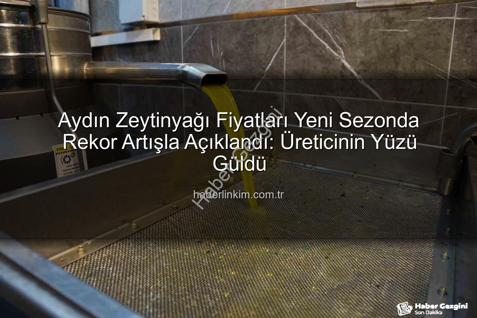 zeytinyağı fiyatları - Aydın Zeytinyağı Fiyatları Yeni Sezon İçin Belirlendi: Üreticinin Yüzü Gülecek Mi?