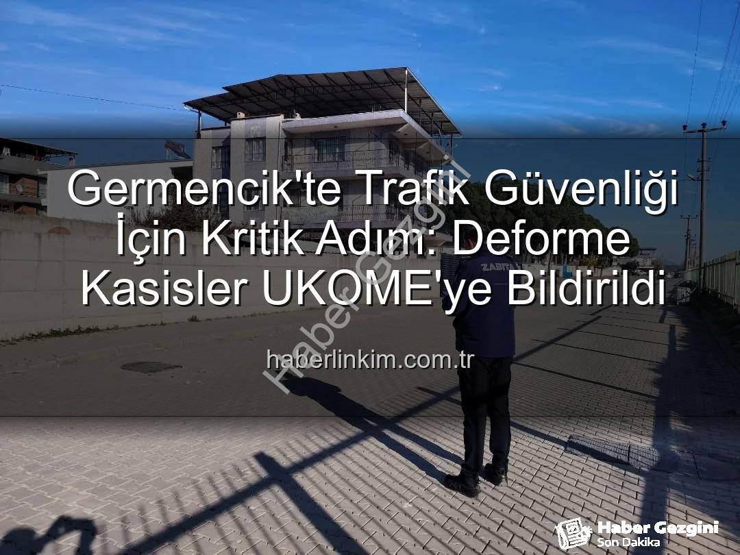 deforme kasis - Germencik'te Trafik Güvenliği Tehlikede: Deforme Kasislere UKOME Müdahalesi Başlıyor