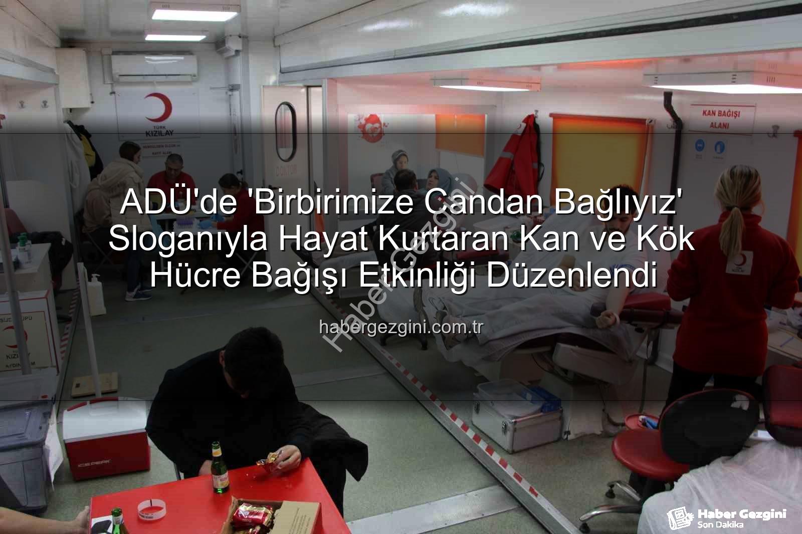 kan bağışı etkinliği - ADÜ'de 'Birbirimize Candan Bağlıyız' Sloganıyla Hayat Kurtaran Kan ve Kök Hücre Bağışı Etkinliği Düzenlendi