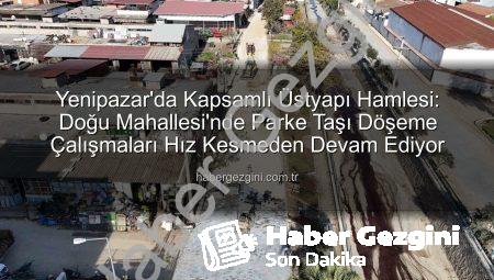Yenipazar’da Kapsamlı Üstyapı Hamlesi: Doğu Mahallesi’nde Parke Taşı Döşeme Çalışmaları Hız Kesmeden Devam Ediyor