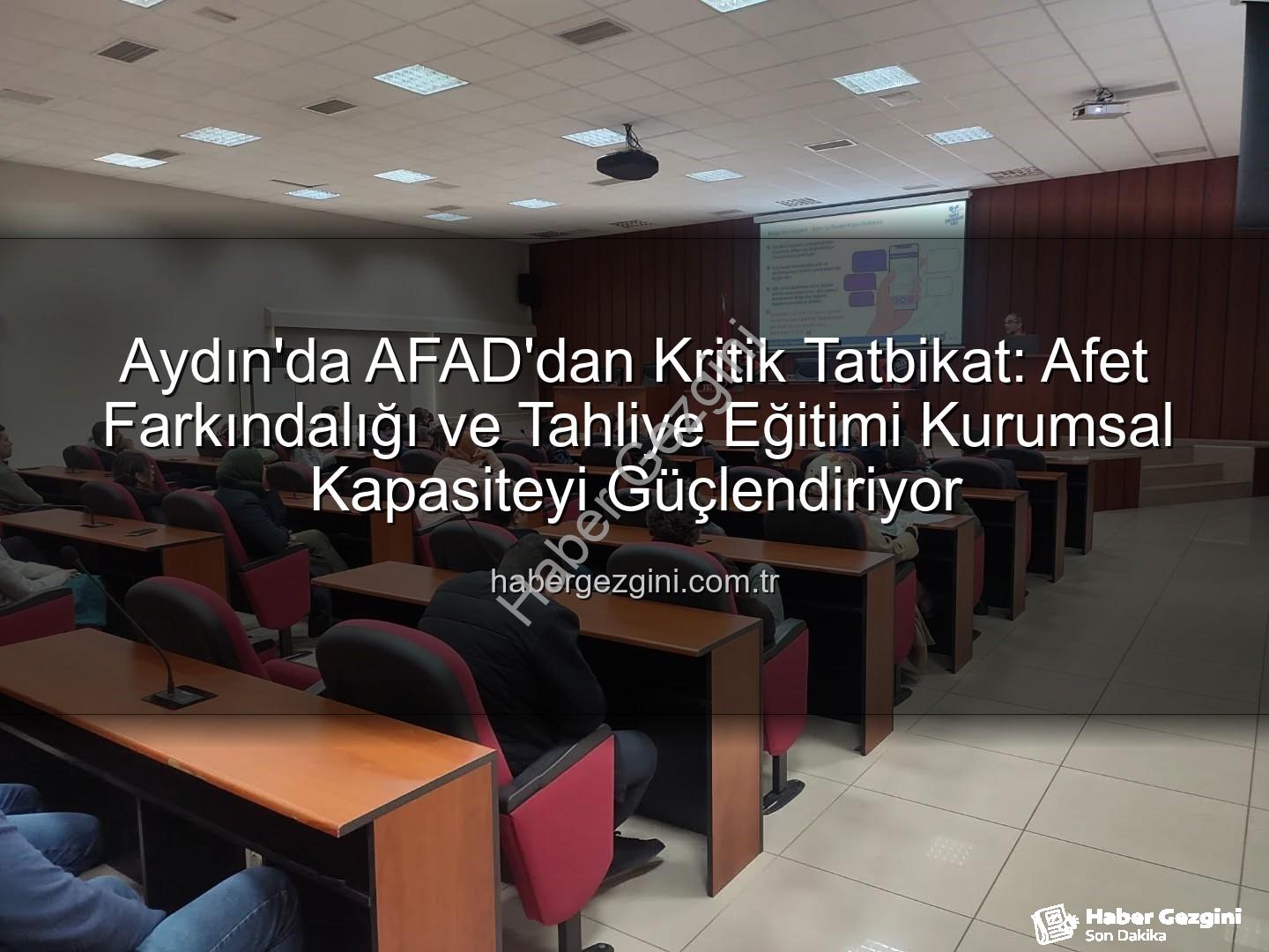 afet farkındalık eğitimi - Aydın'da AFAD'dan Kritik Tatbikat: Afet Farkındalığı ve Tahliye Eğitimi Kurumsal Kapasiteyi Güçlendiriyor