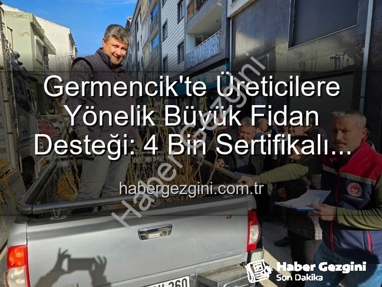 sertifikalı fidan desteği - Germencik'te Üreticilere Yönelik Büyük Fidan Desteği: 4 Bin Sertifikalı Ağaç Toprakla Buluşuyor