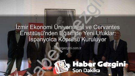 İzmir Ekonomi Üniversitesi ve Cervantes Enstitüsü’nden Eğitimde Yeni Ufuklar: İspanyolca Köprüsü Kuruluyor