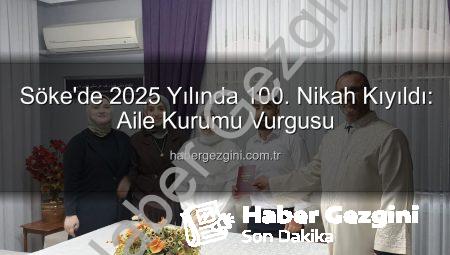 Söke’de 2025 Yılında 100. Nikah Kıyıldı: Aile Kurumu Vurgusu