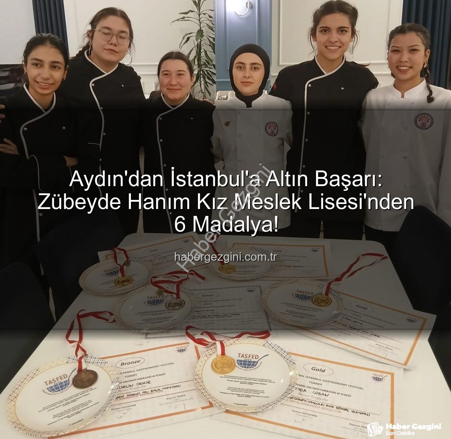 gastronomi festivali - Aydın'dan İstanbul'a Altın Başarı: Zübeyde Hanım Kız Meslek Lisesi'nden 6 Madalya!