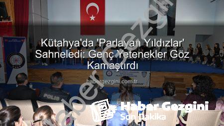 Kütahya’da ‘Parlayan Yıldızlar’ Sahneledi: Genç Yetenekler Göz Kamaştırdı