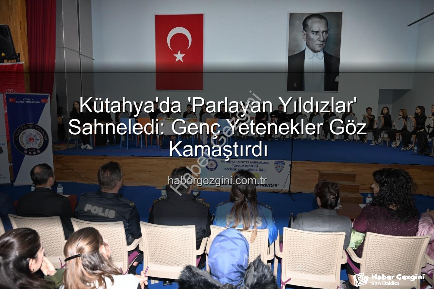 Parlayan Yıldızlar - Kütahya'da 'Parlayan Yıldızlar' Sahneledi: Genç Yetenekler Göz Kamaştırdı