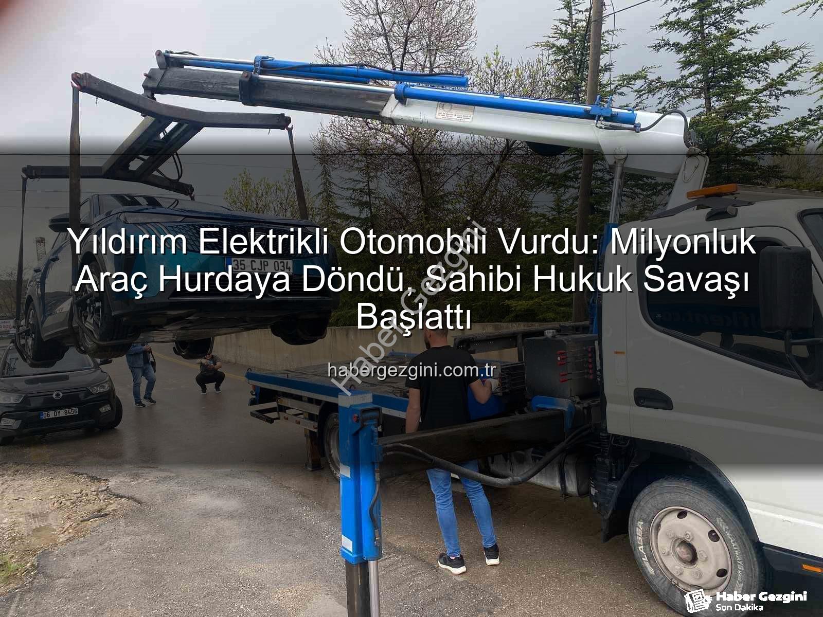 elektrikli otomobil - Yıldırım Elektrikli Otomobili Vurdu: Milyonluk Araç Hurdaya Döndü, Sahibi Hukuk Savaşı Başlattı