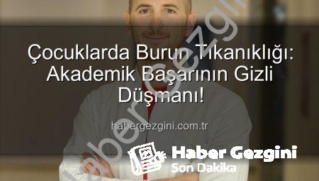 Çocuklarda Burun Tıkanıklığı: Akademik Başarının Gizli Düşmanı!