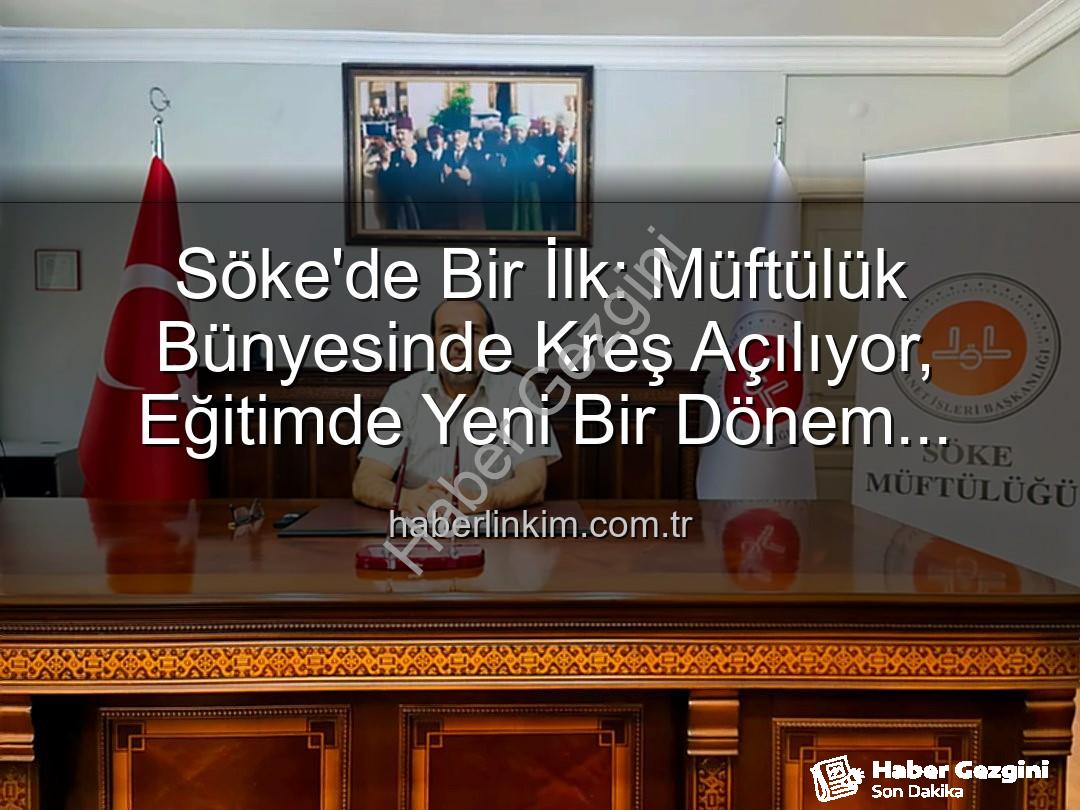 Söke Müftülüğü Kreş - Söke'de Müftülükten Yepyeni Bir Adım: Çocuklar İçin Kreş Açılıyor!