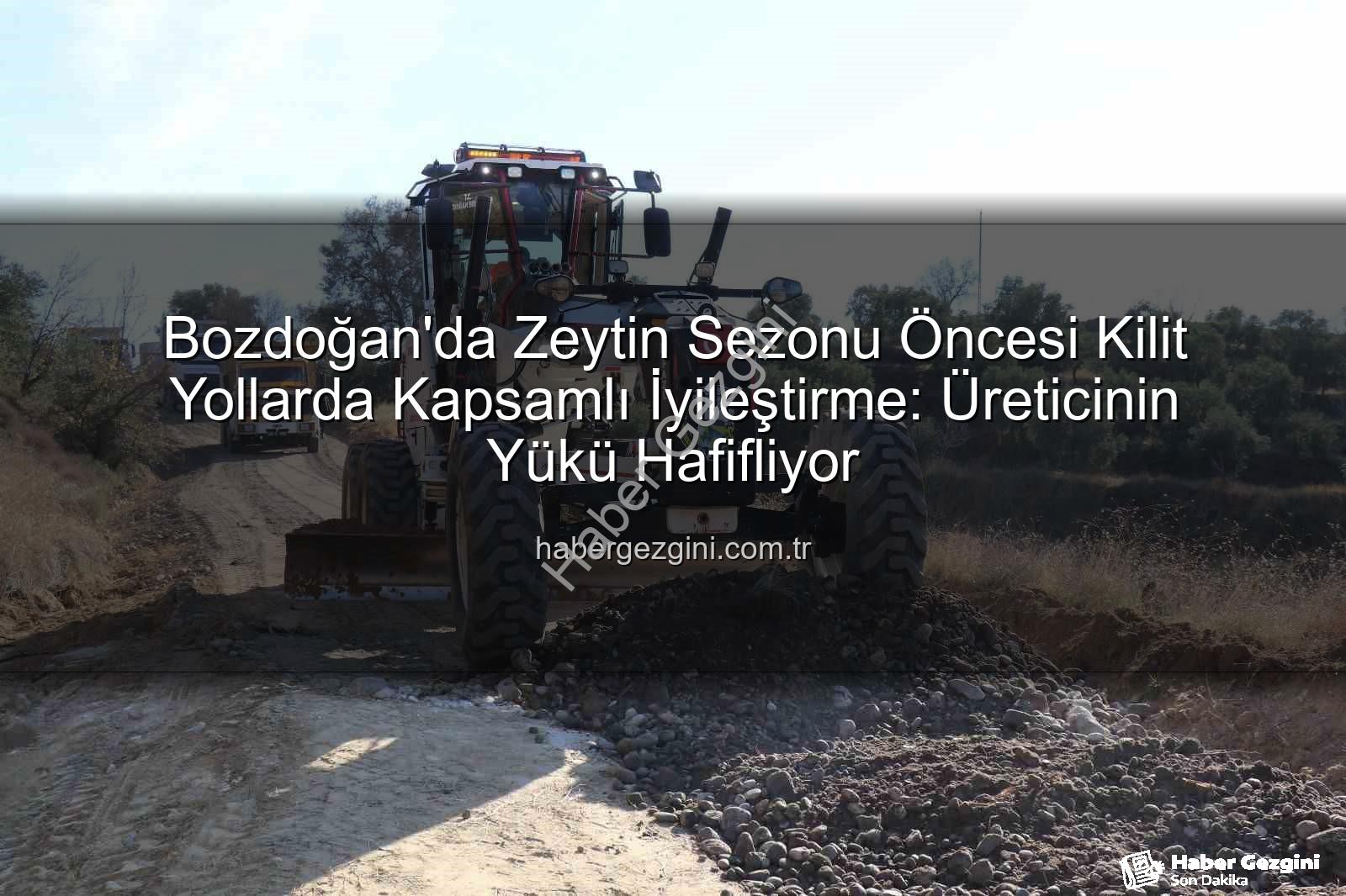 Bozdoğan yol çalışmaları - Bozdoğan'da Zeytin Sezonu Öncesi Kilit Yollarda Kapsamlı İyileştirme: Üreticinin Yükü Hafifliyor