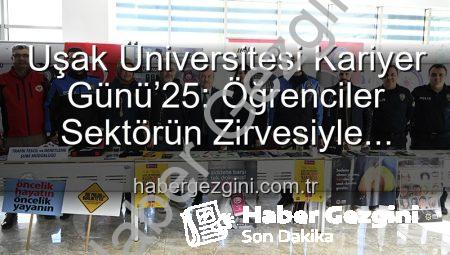 Uşak Üniversitesi Kariyer Günü’25: Öğrenciler Sektörün Zirvesiyle Buluştu