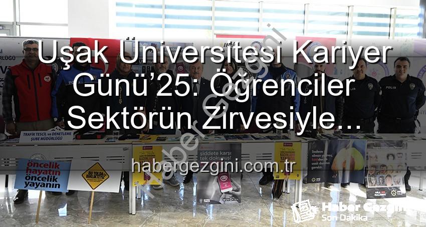 Uşak Üniversitesi Kariyer Günü - Uşak Üniversitesi Kariyer Günü’25: Öğrenciler Sektörün Zirvesiyle Buluştu