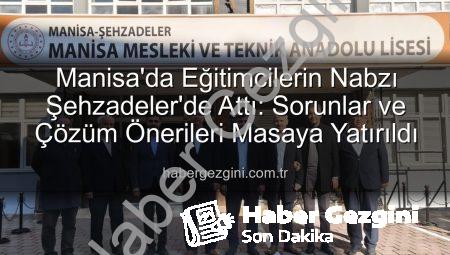 Manisa’da Eğitimcilerin Nabzı Şehzadeler’de Attı: Sorunlar ve Çözüm Önerileri Masaya Yatırıldı