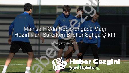 Manisa FK’da Keçiörengücü Maçı Hazırlıkları Sürerken Biletler Satışa Çıktı!