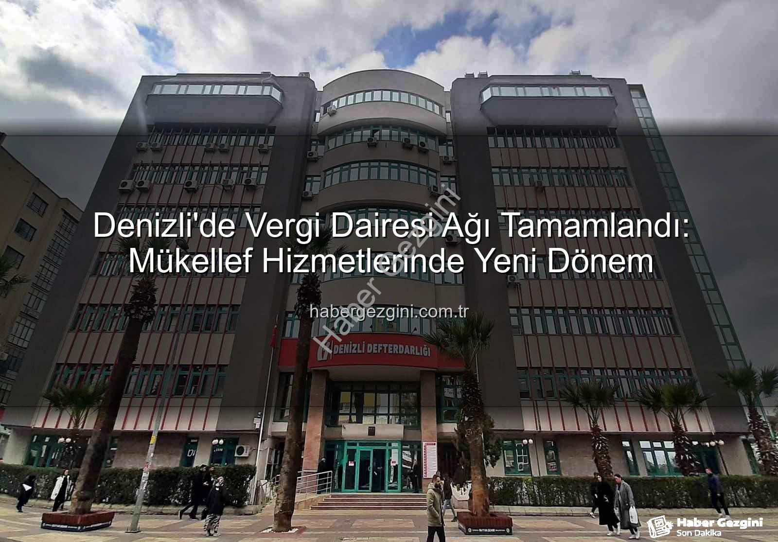 Denizli vergi dairesi - Denizli'de Vergi Dairesi Ağı Tamamlandı: Mükellef Hizmetlerinde Yeni Dönem