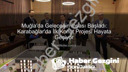 Muğla’da Kentsel Dönüşüm Başlıyor: Geleceğin Muğlası İçin İlk Konut Projesi Karabağlar’da Hayata Geçiyor