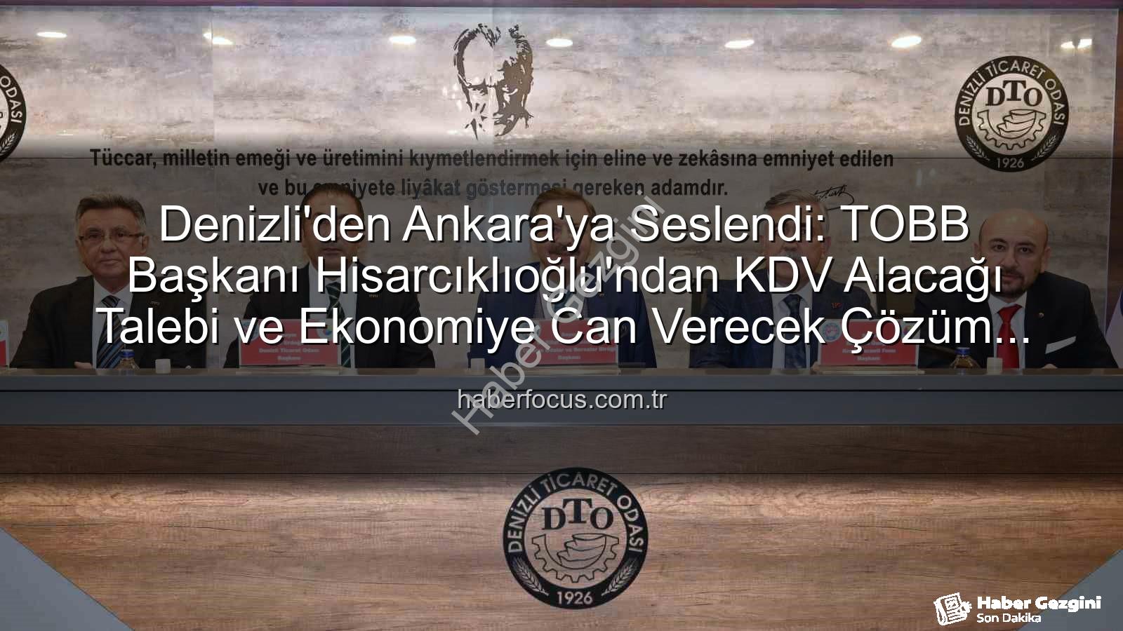 KDV alacağı - TOBB Başkanı Hisarcıklıoğlu Denizli'den Seslendi: 'KDV Alacağımız Ödensin, Piyasa Canlansın!'