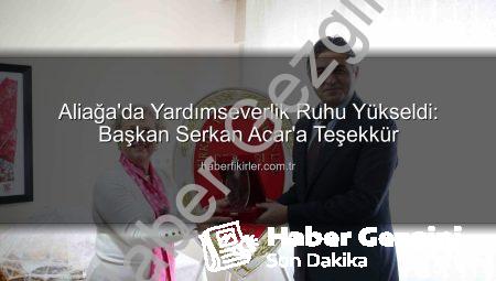 Aliağa’da Dayanışma Ruhu: Yardım Sevenler Derneği’nden Başkan Acar’a Teşekkür