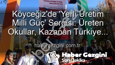 Köyceğiz’de ‘Yerli Üretim Milli Güç’ Sergisi: Üreten Okullar, Kazanan Türkiye Vurgusu