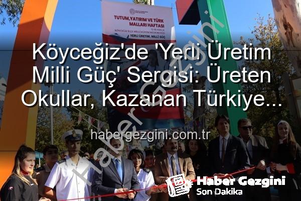 Yerli Üretim Milli Güç - Köyceğiz'de 'Yerli Üretim Milli Güç' Sergisi: Üreten Okullar, Kazanan Türkiye Vurgusu
