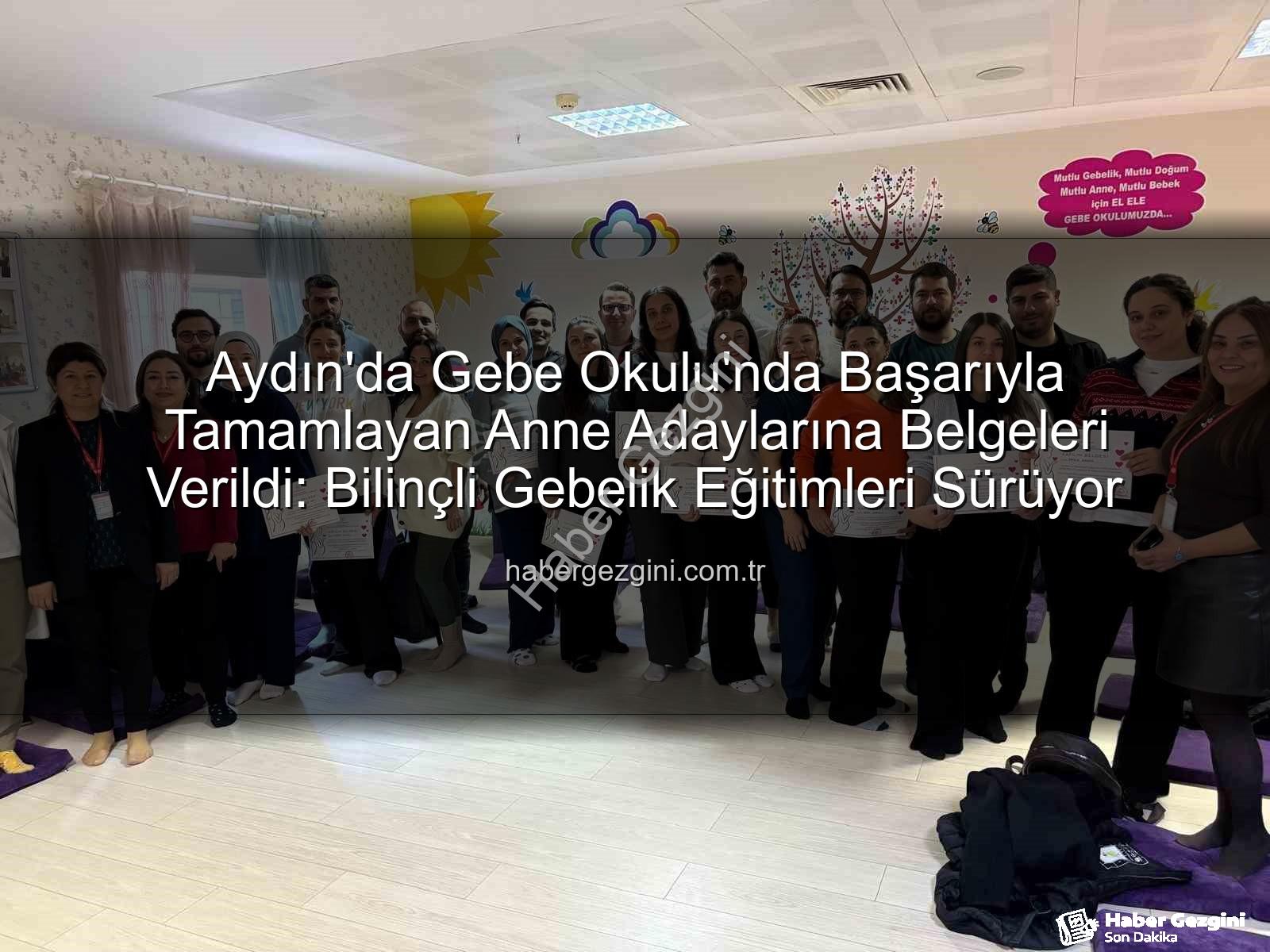 Gebe Okulu - Aydın'da Gebe Okulu'nda Başarıyla Tamamlayan Anne Adaylarına Belgeleri Verildi: Bilinçli Gebelik Eğitimleri Sürüyor