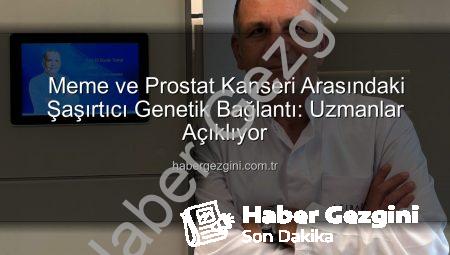 Meme ve Prostat Kanseri Arasındaki Şaşırtıcı Genetik Bağlantı: Uzmanlar Açıklıyor