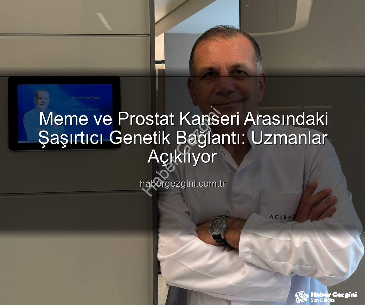 genetik ortaklık - Meme ve Prostat Kanseri Arasındaki Şaşırtıcı Genetik Bağlantı: Uzmanlar Açıklıyor